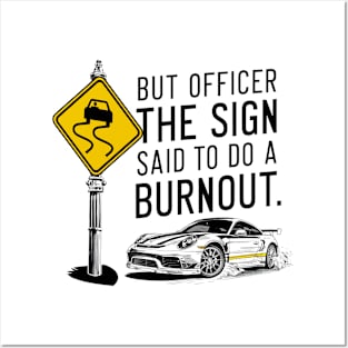 But officer the sign said to do a burnout ten Posters and Art